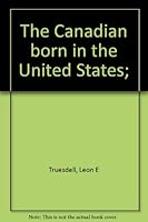 The Canadian born in the United States; B0007DQXWY Book Cover