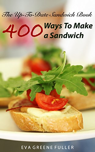 The Up-To-Date Sandwich Book: 400 Ways to Make a Sandwich