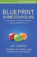 Blueprint Homeschooling: Como Planejar um Ano de Educação Domiciliar Adaptado à Realidade de Sua Vida 1507167962 Book Cover