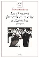 Les chretiens francais entre crise et liberation: 1937- 1947 (XXe siecle) 2020281317 Book Cover