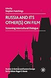 Russia and its Other(s) on Film: Screening Intercultural Dialogue (Studies in Central and Eastern Europe)