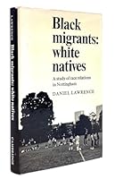 Black Migrants: White Natives : A Study of Race Relations in Nottingham (Modern Revivals in Sociology) 0521203538 Book Cover