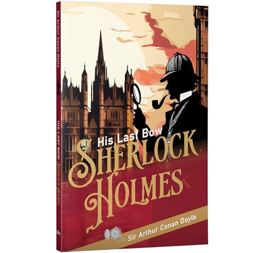 Image of His Last Bow - Sherlock Holmes | Unabridged (160 Pages) | Detective Fiction Novel for Readers of All Ages by Sir Arthur Conan Doyle (Classic Novels)