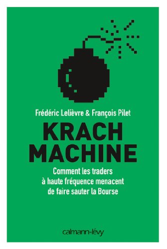 Télécharger Krach machine : Comment les traders à haute fréquence menacent de faire sauter la bourse (Document Francais PDF