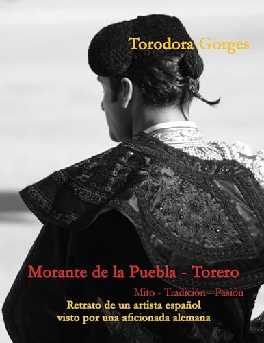 Morante De La Puebla - Torero: Mito - Tradición - Pasión