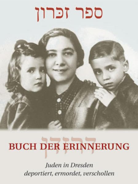 Buch der Erinnerung. Juden in Dresden: Deportiert, ermordet, verschollen: Juden in Dresden deportiert, ermordet, verschollen. 1933-1945. Hrsg. v. d. ... Dresden e.V., Arbeitskreis Gedenkbuch