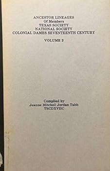 Ancestor Lineages of Members Texas Society/National Society Colonial Dames Seventeenth Century