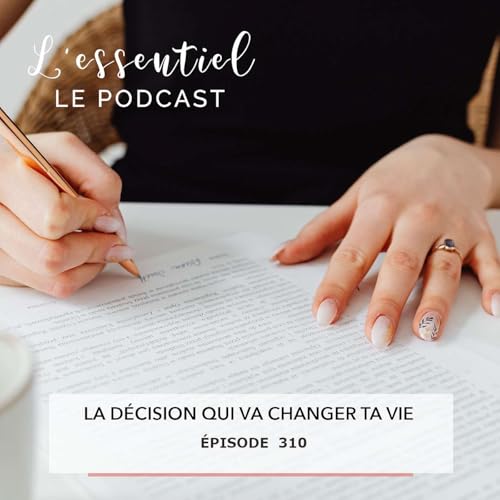 Ep # 310 :La d&eacute;cision qui change vraiment une vie