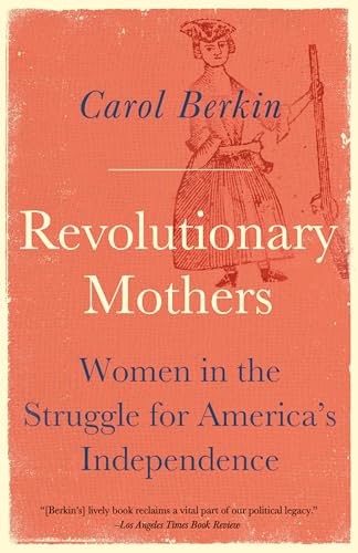Revolutionary Mothers: Women in the Struggle for America's Independence (Vintage)