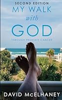 My Walk with God through Prostate Cancer: Second Edition B0CRVCWHFX Book Cover
