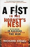 A Fist in the Hornet's Nest: On the Ground in Baghdad Before, During & After the War