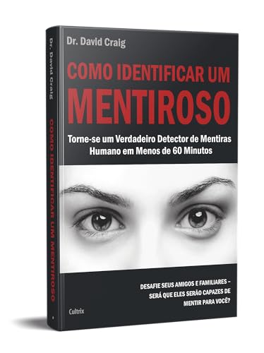 Como Identificar um Mentiroso: Torne-se um Verdadeiro Detector de Mentiras Humano em Menos de 60 Min