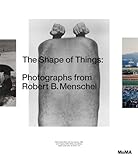 The Shape of Things: Photographs from Robert B. Menschel