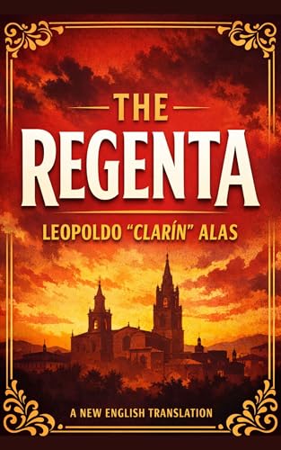 The Regenta: A New English Translation of the Spanish Masterpiece of Desire, Faith, and Social Hypocrisy