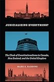 Judicializing Everything?: The Clash of Constitutionalisms in Canada, New Zealand, and the United Kingdom