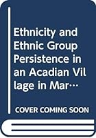 Ethnicity and Ethnic Group Persistance in an Acadian Village in Maritime Canada 0404194052 Book Cover