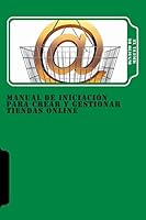 Manual de Iniciacion Para Crear y Gestionar Tiendas Online: Guia Basica de Loogic.com 1505317223 Book Cover