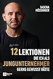 12 Lektionen, die ich als Jungunternehmer gerne gewusst hätte - Sascha Mößinger 