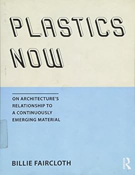 Paperback Plastics Now: On Architecture's Relationship to a Continuously Emerging Material Book