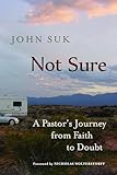 Not Sure: A Pastor's Journey from Faith to Doubt