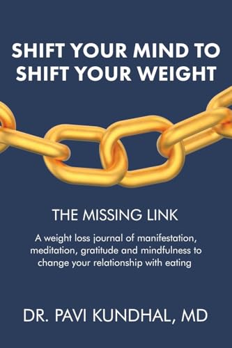 Shift Your Mind To Shift Your Weight: A weight loss journal of manifestation, meditation, gratitude and mindfulness to change your relationship with eating