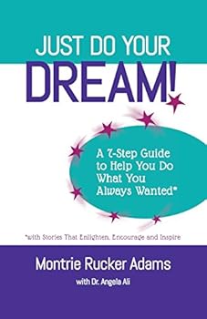 Just Do Your Dream! A 7-Step Guide to Help You Do What You Always Wanted*: *with Stories that Enlighten, Encourage & Inspire