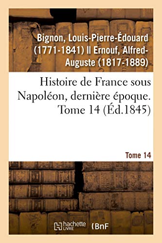 Histoire de France sous Napoléon, dernière époque. Tome 14 (French Edition)