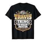 its a Travis thing you wouldnt understand Travis TShirt T-Shirt