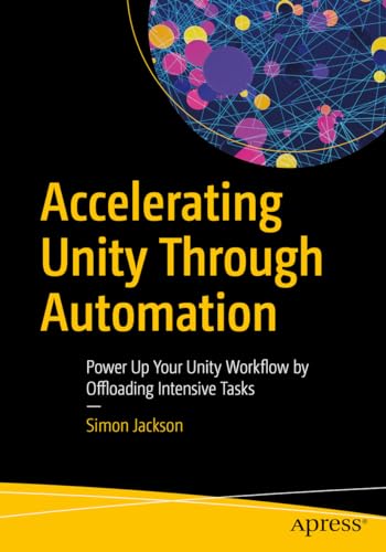 Accelerating Unity Through Automation: Power Up Your Unity Workflow by Offloading Intensive Tasks view 2