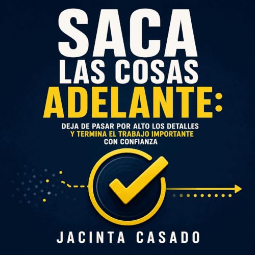 『Saca las cosas adelante: Deja de pasar por alto los detalles y termina el trabajo importante con confianza』のカバーアート