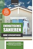 sanierungsverfahren  Energetisches Sanieren ohne Vorkenntnisse: Schritt für Schritt zur nachhaltigen Altbau-Sanierung: Von der Schimmelprävention bis hin zu den aktuellen Förderungen (Technik ohne Vorkenntnisse)
