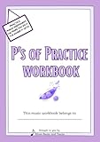 e.p.a1 silver mark  P\'s of Practice Workbook: A musical practice workbook