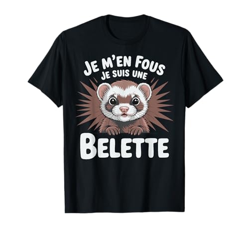Je M'en Fous Je Suis une Belette - Jolie Belette T-Shirt