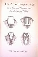 The Art of Prophesying: New England Sermons and the Shaping of Belief 0820308927 Book Cover