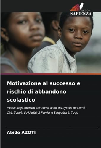 Motivazione al successo e rischio di abbandono scolastico: Il caso degli studenti dell'ultimo anno dei Lycées de Lomé - Cité, Tokoin Solidarité, 2 Février e Sanguéra in Togo