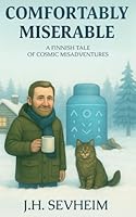 Comfortably Miserable: A Finnish Tale of Cosmic Misadventures B0F5NHM6JR Book Cover