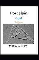 Porcelain Opal Topaz 1798672332 Book Cover