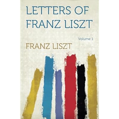 Letters of Franz Liszt: Years of Travel as a Virtuoso