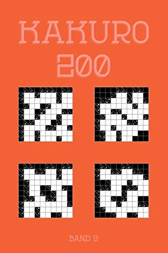 Kakuro 200 Band 9: Eines der ältesten Logikrätsel, Kreuzsummen Rätselheft (German Edition)