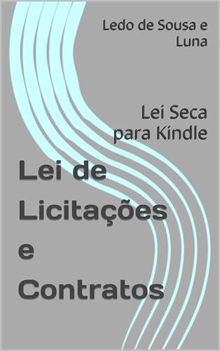 Lei de Licitações e Contratos: Lei Seca para Kindle - de Sousa e Luna, Ledo