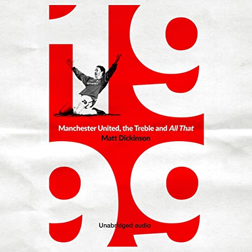 1999: Manchester United, the Treble and All That by Matt Dickinson episode artwork