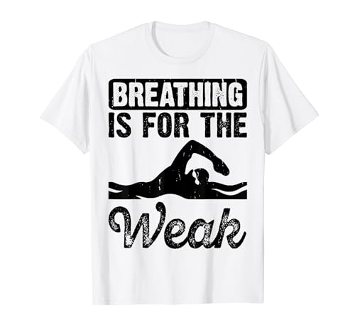 Breathing Is For The Weak - Funny Swim Team Swimming Swimmer Camiseta
