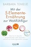 ernährung nach den fünf elementen barbara temelie  Mit der 5-Elemente-Ernährung zur Wohlfühlfigur: Wie Sie Ihr Gewicht dauerhaft halten oder reduzieren - und sich vor Ernährungsirrtümern schützen