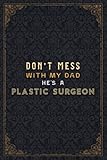  Plastic Surgeon Notebook Planner - Don\'t Mess With My Dad He\'s A Plastic Surgeon Job Title Working Cover Checklist Journal: Business, Work List, Do It ... Budget, Over 110 Pages, A5, Daily Journal