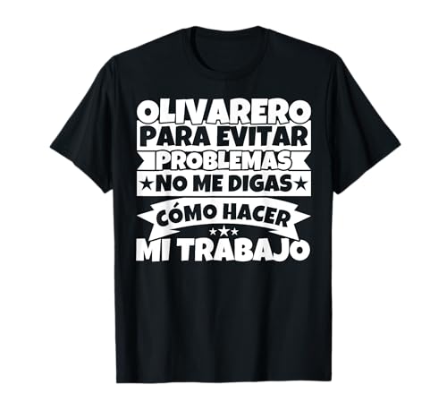 olivarero - Para evitar problemas no me digas cómo hacer mi Camiseta