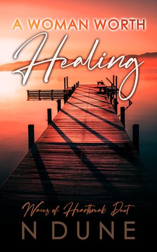 A Woman Worth Healing : Waves of Heartbreak Duet - Book One
