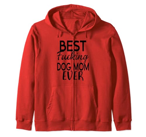 Best Fucking Dog Mom Funny Mother's Day T-Shirt Zip Hoodie