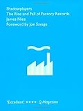 Shadowplayers: The Rise and Fall of Factory Records by James Nice (2011-04-01)