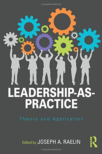 Leadership-as-Practice: Theory and Application