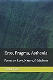 pragmatisme dewey  Eros, Pragma, Asthenia: Poems on Love, Nature, & Madness